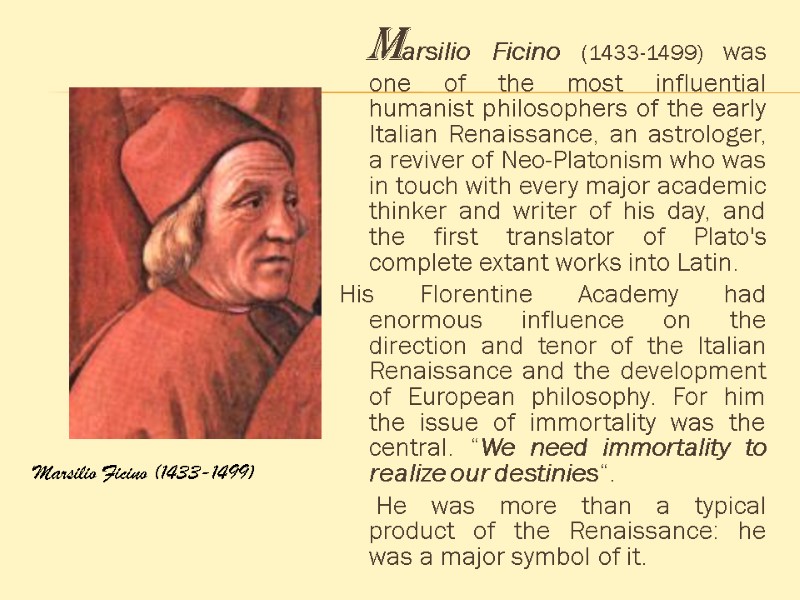 Marsilio Ficino (1433-1499) was one of the most influential humanist philosophers of the early